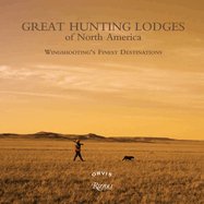Great Hunting Lodges of North America: Wingshooting's Finest Destinations