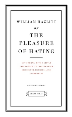 Great Ideas on the Pleasure of Hating - Hazlitt, William