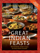 Great Indian Feasts: 130 Wonderful, Simple Recipes for Every Festive Occasion - Baljekar, Mridula