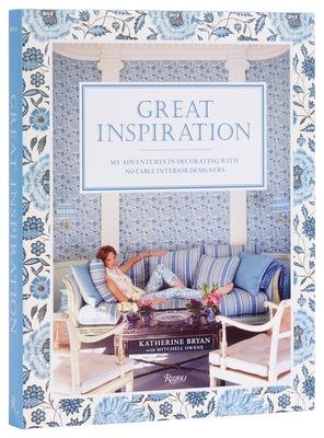 Great Inspiration: My Adventures in Decorating with Notable Interior Designers - Bryan, Katherine, and Owens, Mitchell, and Peregalli, Roberto (Foreword by)