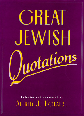Great Jewish Quotations - Kolatch, Alfred J, Rabbi