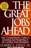 Great Jobs Ahead: Your Comprehensive Guide to Personal Business Profit in the New Era of Prosperity - Dent, Harry S, Jr.