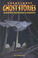 Great Lakes Ghost Stories: Haunted Tales Past & Present