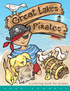 Great Lakes Pirates! - A Coloring Book for Pirates.: Arrrgh! Thar Be Pirates in Thee Great Lakes! Dis Book Here Is Fun Full of Thing Pirates Do! Maps, Ships, Buried Treasure and Even Talks about Thee Three Real Pirates That Roamed Ye Great Lakes!