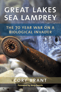 Great Lakes Sea Lamprey: The 70 Year War on a Biological Invader