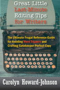 Great Little Last-Minute Editing Tips for Writers: The Ultimate Frugal Reference Guide for Avoiding Word Trippers and Crafting Gatekeeper-Perfect Copy, 2nd Edition