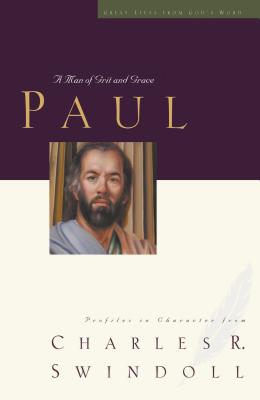 Great Lives: Paul: A Man of Grace and Grit - Swindoll, Charles R, Dr.