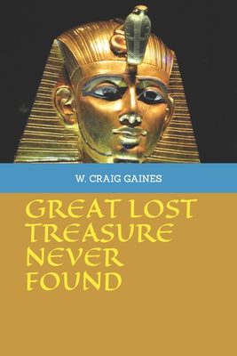 Great Lost Treasure Never Found - Gaines, W Craig