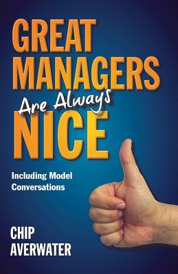 Great Managers Are Always Nice: Including Model Conversations - Averwater, Chip
