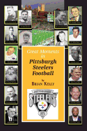 Great Moments in Pittsburgh Steelers Football: From the Very Beginning of Football Right Through to the Mike Tomlin Era.