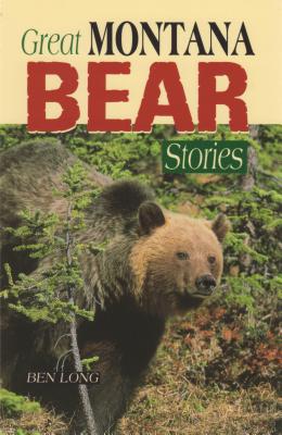 Great Montana Bear Stories - Long, Ben