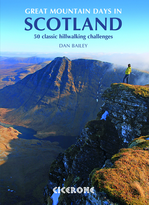 Great Mountain Days in Scotland: 50 classic hillwalking challenges - Bailey, Dan