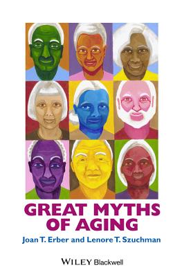 Great Myths of Aging - Erber, Joan T, and Szuchman, Lenore T