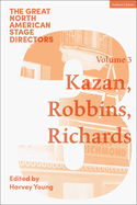 Great North American Stage Directors Volume 3: Elia Kazan, Jerome Robbins, Lloyd Richards