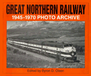 Great Northern Railway, 1945-1970 - Olsen, Byron