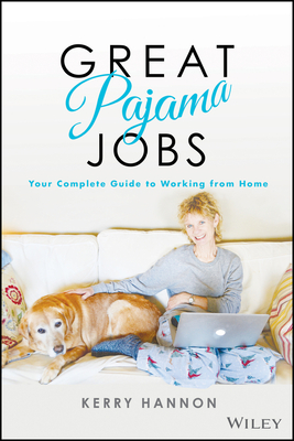 Great Pajama Jobs: Your Complete Guide to Working from Home - Hannon, Kerry E