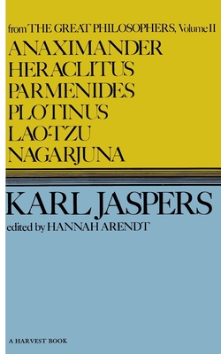 Great Philosophers: Anaximander, Heraclitus, Parmenides, Plotinus, Lao-tzu, Nagarjuna - Jaspers, Karl, and Arendt, Hannah (Volume editor), and Manheim, R. (Translated by)