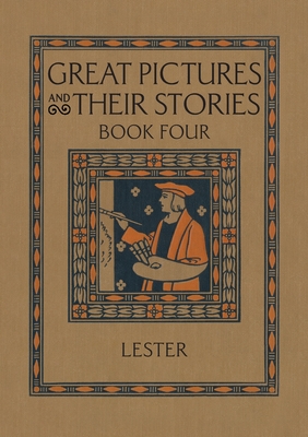 Great Pictures and Their Stories Book Four: Interpreting Masterpieces to Children - Lester, Katherine Morris