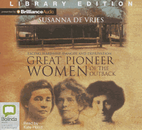 Great Pioneer Women of the Outback: Facing Hardship, Danger and Deprivation