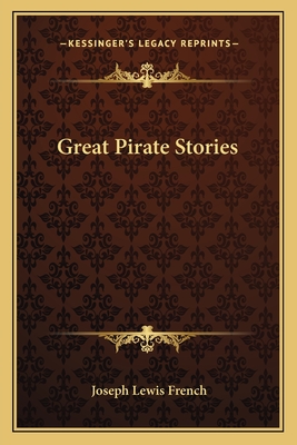 Great Pirate Stories - French, Joseph Lewis (Editor)