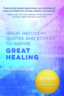 Great Recovery Quotes and Stories to Inspire Great Healing - Benshea, Noah
