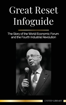 Great Reset Infoguide: The Story of the World Economic Forum and the Fourth Industrial Revolution - Library, United