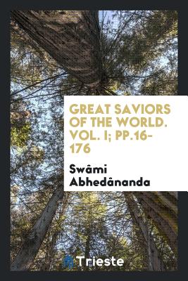Great Saviors of the World. Vol. I; Pp.16-176 - Abhedananda, Swami