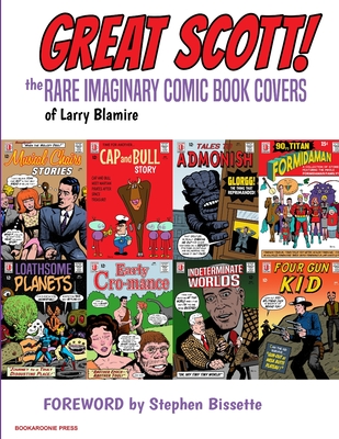 Great Scott: The Rare Imaginary Comic Book Covers of Larry Blamire - Blamire, Larry