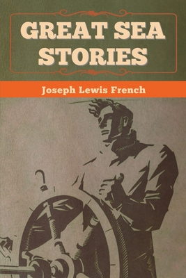 Great Sea Stories - French, Joseph Lewis