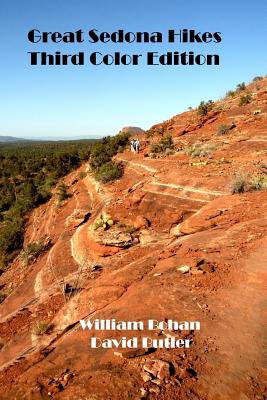 Great Sedona Hikes Third Color Edition: The 26 Greatest Hikes in Sedona Arizona - Butler, David, and Bohan, William