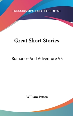 Great Short Stories: Romance And Adventure V3 - Patten, William (Editor)
