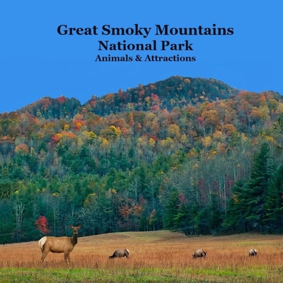 Great Smoky Mountains National Park Kids Book: Great Way for Kids to See the Animals and Attractions in Smoky Mountains National Park - Marie, Kinsey, and Books, National Parks, and Grinslott, Billy