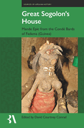 Great Sogolon's House: The Epic of Manden According to the Cond Bards of Fadama, Guinea