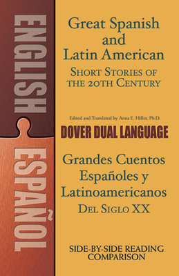 Great Spanish and Latin American Short Stories of the 20th Century/Grandes Cuentos Espaoles Y Latinoamericanos del Siglo XX: A Dual-Language Book - Hiller, Anna (Translated by)