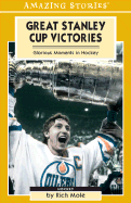 Great Stanley Cup Victories: Glorious Moments in Hockey - Mole, Rich