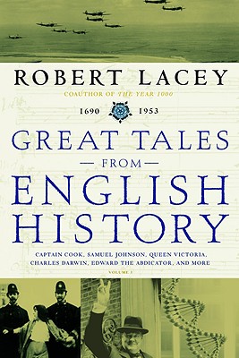 Great Tales from English History: Captain Cook, Samuel Johnson, Queen Victoria, Charles Darwin, Edward the Abdicator, and More - Lacey, Robert