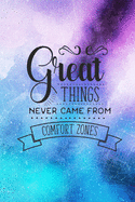 Great Things Never Came From Comfort Zones: Inspirational Quote Cover Lined Journal Notebook