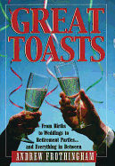 Great Toasts: From Births to Weddings to Retirement Parties...and Everything in Between - Frothingham, Andrew, Ed.M.