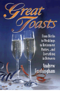 Great Toasts: From Births to Weddings to Retirement Parties...and Everything in Between - Frothingham, Andrew, Ed.M.