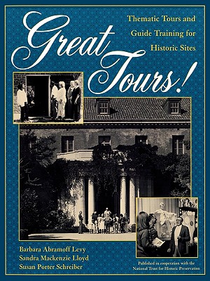 Great Tours!: Thematic Tours and Guide Training for Historic Sites - Levy, Barbara Abramoff, and Lloyd, Sandra MacKenzie, and Schreiber, Susan Porter