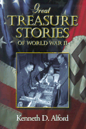 Great Treasure Stories of Worl War II - Alford, Kenneth D