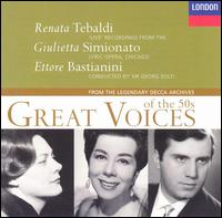 Great Voices Of The 50's, Vol. V - Ettore Bastianini (baritone); Giulietta Simionato (mezzo-soprano); Renata Tebaldi (soprano)