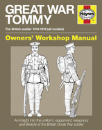Great War British Tommy Owners' Workshop Manual: The British soldier 1914-18 (all models)