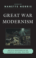 Great War Modernism: Artistic Response in the Context of War, 1914-1918