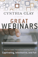 Great Webinars: Create Interactive Learning That Is Captivating, Informative, and Fun