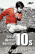 Great Welsh No. 10s - Welsh Fly-Halves 1947-1999: Welsh Fly-Halves 1945-2000