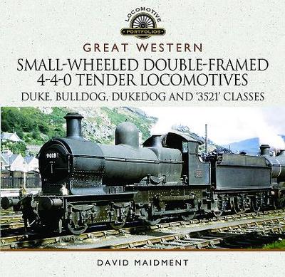Great Western Small-Wheeled Double-Framed 4-4-0 Tender Locomotives - Maidment, David