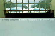 Great Wide Open: Panoramic Photographs of the American West - Watts, Jennifer A, and Bohn-Spector, Claudia, and Henry E Huntington Library and Art Gallery (Compiled by)