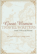 Great Women Travel Writers: From 1750 to the Present - Knapp, Bettina (Editor), and Amoia, Alba (Editor)