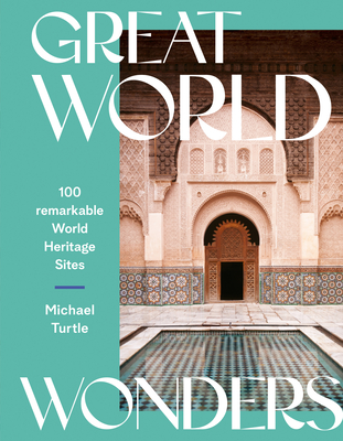 Great World Wonders: 100 Remarkable World Heritage Sites - Turtle, Michael